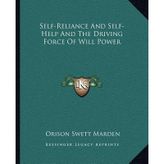 [(Self-Reliance and Self-Help and the Driving Force of Will Power)] [Author: Orison Swett Marden] published on (September, 2010)