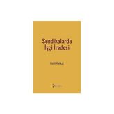 Sendikalarda İşçi İradesi - Halit Katkat