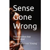 Sense Gone Wrong: The Algorithm that Turned Mind