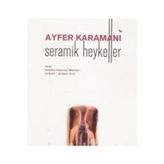 Seramik Heykeller Sergi - 28 Eylül-28 Ekim 2010 / Ayfer Karamani