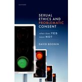 Sexual Ethics and Problematic Consent: When Does Yes Mean No?