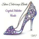 Shoe Coloring Book: Crystal Stiletto Heals Vol 1