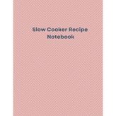 Slow Cooker Recipe Notebook: Blank Crockpot Cookbook Journal for Easy Family Meals & Comfort Food