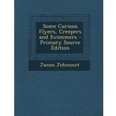 Some Curious Flyers, Creepers and Swimmers