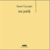Son Çentik - Ismail Uyaroglu