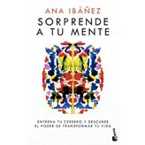 Sorprende a tu mente: Entrena tu cerebro y descubre el poder de transformar tu vida (Vivir Mejor)