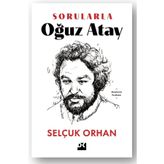 Sorularla Oğuz Atay - Selçuk Orhan