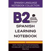 Spanish Mastery Planner B2 Level: Note-Taking Book for Expanding Vocabulary and Complex Sentence Practice