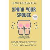 Spank your Spouse: Progressive Domestic Discipline Handbuch
