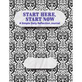 Start Here, Start Now: A Simple Daily Reflection Journal