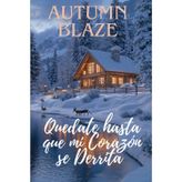 Stay Until My Heart Melts: Spanish Edition