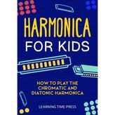 Step Kitap Harmonica For Kids: How To Play The Chromatic And Diatonic Harmonica