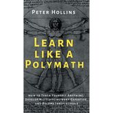 Step Kitap Learn Like A Polymath: How To Teach Yourself Anything, Develop Multidisciplinary Expertise, And Become Irreplaceable (Ciltli)