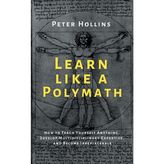 Step Kitap Learn Like A Polymath: How To Teach Yourself Anything, Develop Multidisciplinary Expertise, And Become Irreplaceable