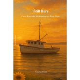 Still Here: love Loss and the courage to keep Going