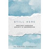 Still Here: Writing Through Anxiety & Depression