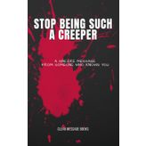 STOP BEING SUCH A CREEPER: A Sincere Message From Someone Who Knows You