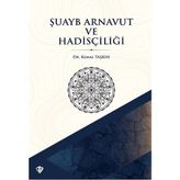 Şuayb Arnavut Ve Hadisçiliği / Kemal Taşkın