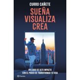 Sueña, visualiza, crea: Un libro de alto impacto con el poder de transformar tu vida (No Ficción)