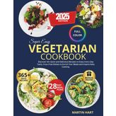Super Easy Vegetarian Cookbook: Discover 50+ Quick and Delicious Recipes to Enjoy Every Day Tasty, Fuss-Free Dishes to Enrich Your Meals and Inspire Daily Cooking