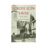Suriye İçin Savaş 1918-1920 - John D. Grainger