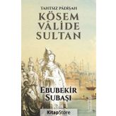 Tahtsız Padişah Kösem Valide Sultan - Ebubekir Subaşı
