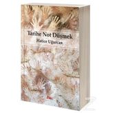 Tarihe Not Düşmek - Hatice Uğurcan
