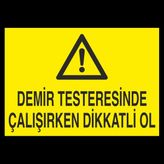 Technopa Demir Testeresinde Çalışırken Dikkatli Ol 60 x 90 cm Uyarı Levhası
