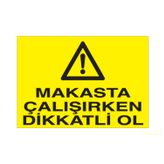 Technopa Makasta Çalışırken Dikkatli Ol Uyarı Levhası