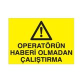 Technopa Operatörün Haberi Olmadan Çalıştırma Uyarı Levhası