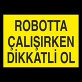 Technopa Robotta Çalışırken Dikkatli Ol 60 x 90 cm Uyarı Levhası