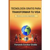 TECNOLOGIA GRATIS PARA TRANSFORMAR TU VIDA: Secretos y recursos comprobados