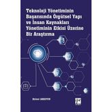 Teknoloji Yönetiminin Başarısında Örgütsel Yapı ve İnsan Kaynakları Yönetiminin Etkisi Üzerine Bir Araştırma - Bülent Akkoyun
