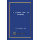 The Complete Angler and Huntsman