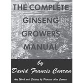 The Complete Ginseng Grower's Manual