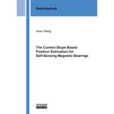 The Current Slope Based Position Estimation for Self-Sensing Magnetic Bearings (Berichte aus der Elektrotechnik, Band 1)