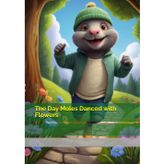 The Day Moles Danced with Flowers