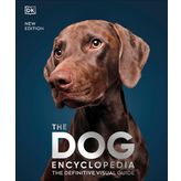 The Dog Encyclopedia : The Definitive Visual Guide