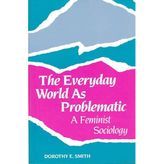 The Everyday World as Problematic: A Feminist Sociology