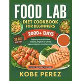 THE FOOD LAB COOKBOOK: Explore practical kitchen methods ,inspired by j kenji lopez to improve everyday meals