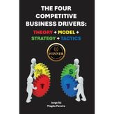 The Four Competitive Business Drivers: Theory + Model + Strategy + Tactics