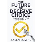 The Future of Decisive Choice: Bio-Hacking Your Mind With AI