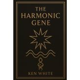 The Harmonic Gene: Ancient Pathways to Personal Resonance and Celestial Tone