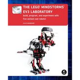 The LEGO MINDSTORMS EV3 Laboratory: Build, Program, and Experiment with Five Wicked Cool Robots!