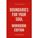 The Life Knowledge Gained From Boundaries for Your Soul Workbook Edition