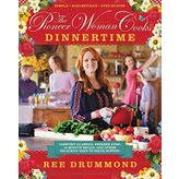 The Pioneer Woman Cooks―Dinnertime: Comfort Classics, Freezer Food, 16-Minute Meals, and Other Delicious Ways to Solve Supper!
