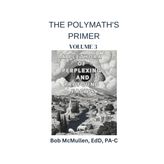 The Polymath's Primer- Volume 3: A Plethora of Perplexing and Profound Facts