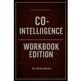 The Powerful Knowledge Gained From Co-Intelligence Workbook Edition: Practical Tools for Ethan Mollick's Teachings