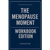 The Powerful Knowledge Gained From The Menopause Moment Workbook Edition: Practical Execution of Kelly Casperson’s Core Ideas Without Distraction