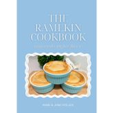 The Ramekin Cookbook: Mini Meals, Mighty Flavor - 20 Easy Recipes for Small-Batch Dinners and Desserts Using 12 oz. Ramekins